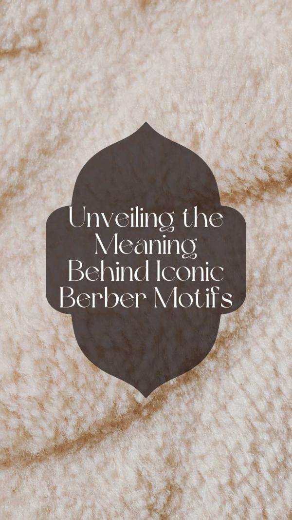 Unveiling the Meaning Behind Iconic Berber Motifs